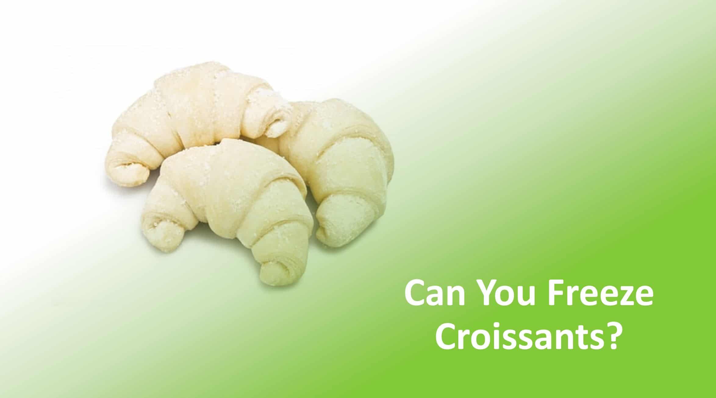 Can You Freeze Croissants