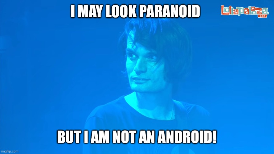 I May Be Paranoid but Not an Android