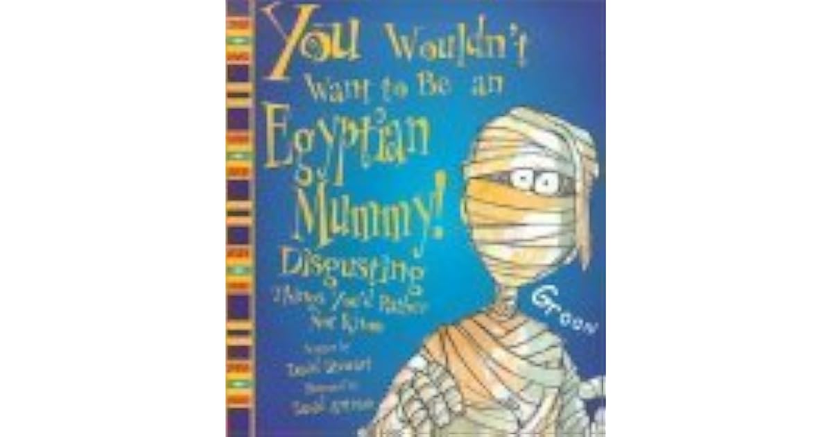 You Wouldn't Want to Be an Egyptian Mummy