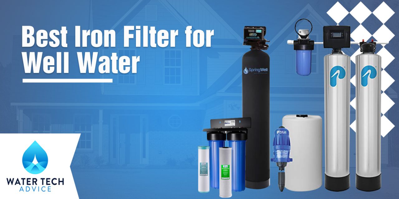 Best Water Filter for Well Water with Iron