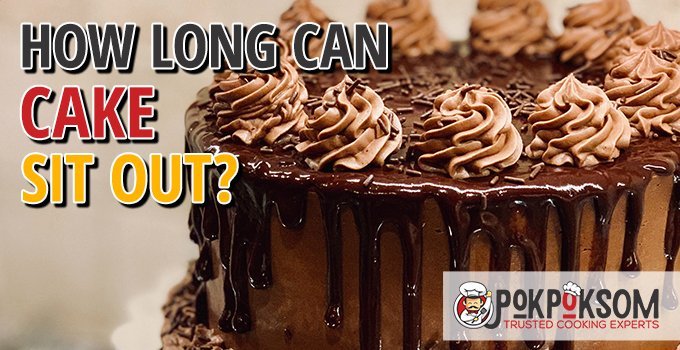 How Long Can a Cake Sit out For