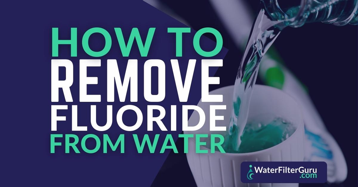 How to Get Fluoride out of Water
