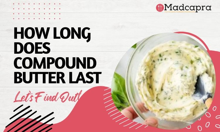 How Long Does Compound Butter Last