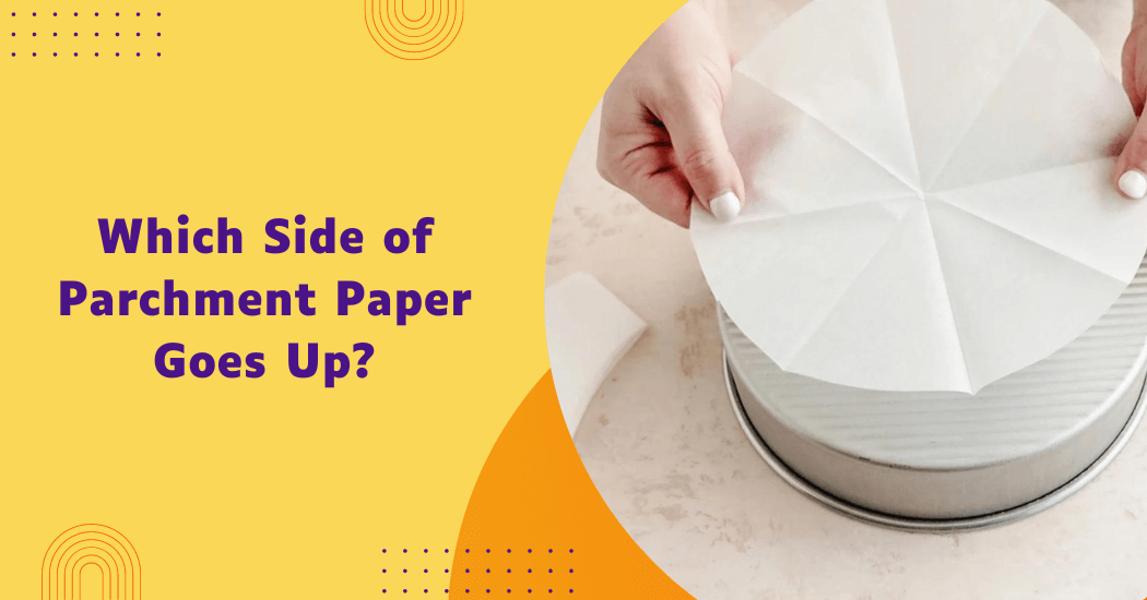 Which Side of Parchment Paper Goes Up