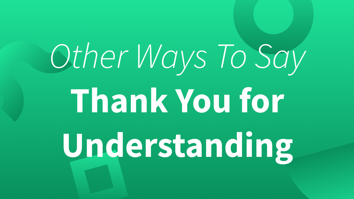 Thanking You for Your Understanding