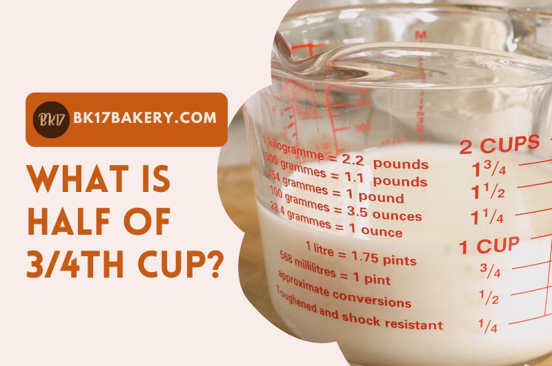 What Is 3/4 Cup in Half