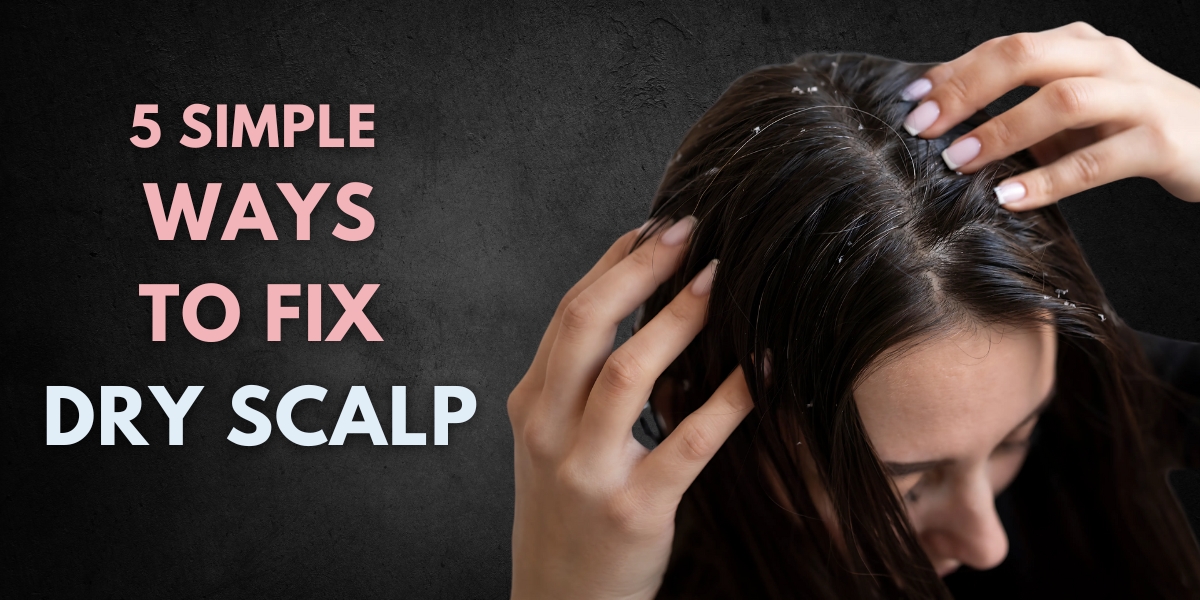 How to Fix Dry Scalp