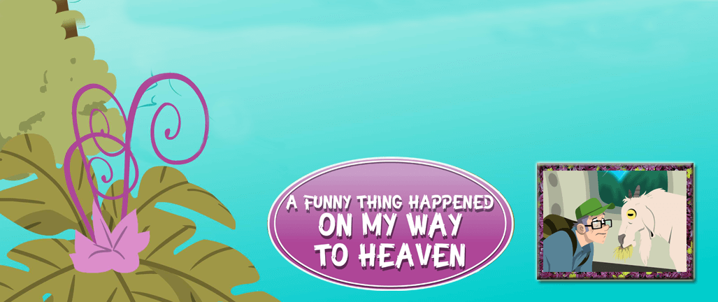 A Funny Thing Happened on the Way to Heaven
