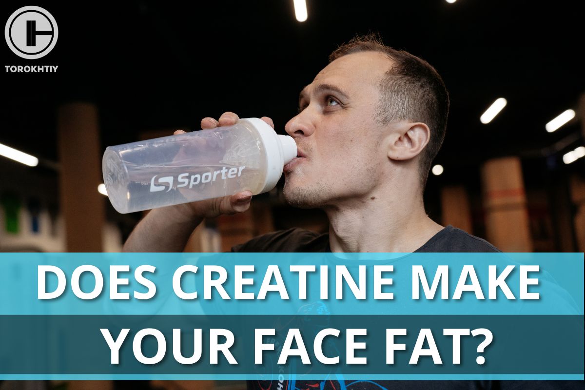 Does Creatine Makes Your Face Fat