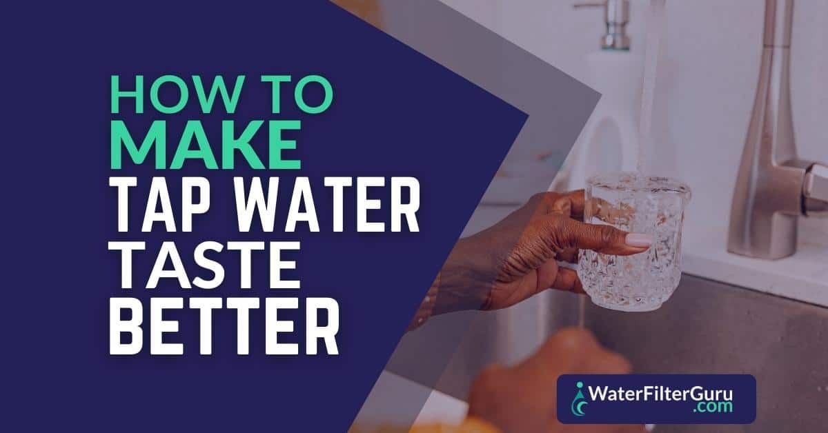 How to Make Tap Water Taste Better