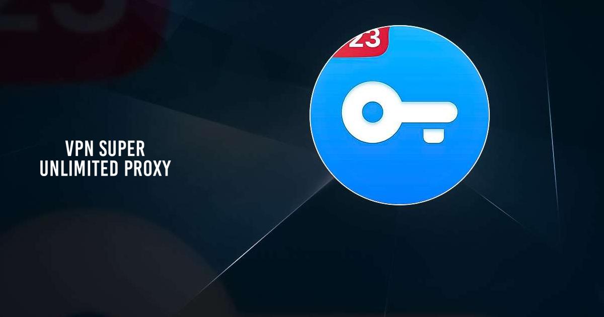 Vpn Super Unlimited Proxy Mod Apk