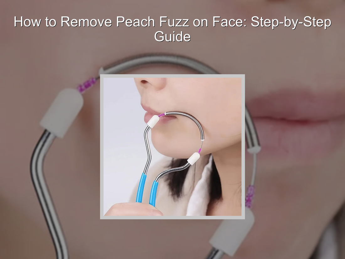 How to Eliminate Peach Fuzz on Face