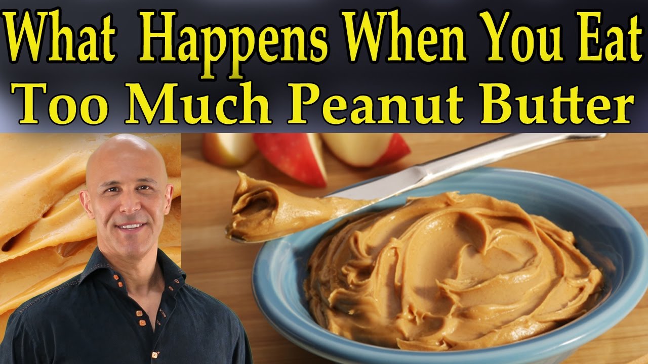 Can You Eat Too Much Peanut Butter