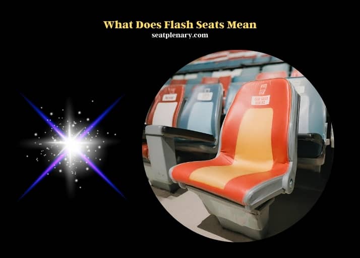 What Does Flash Seats Mean