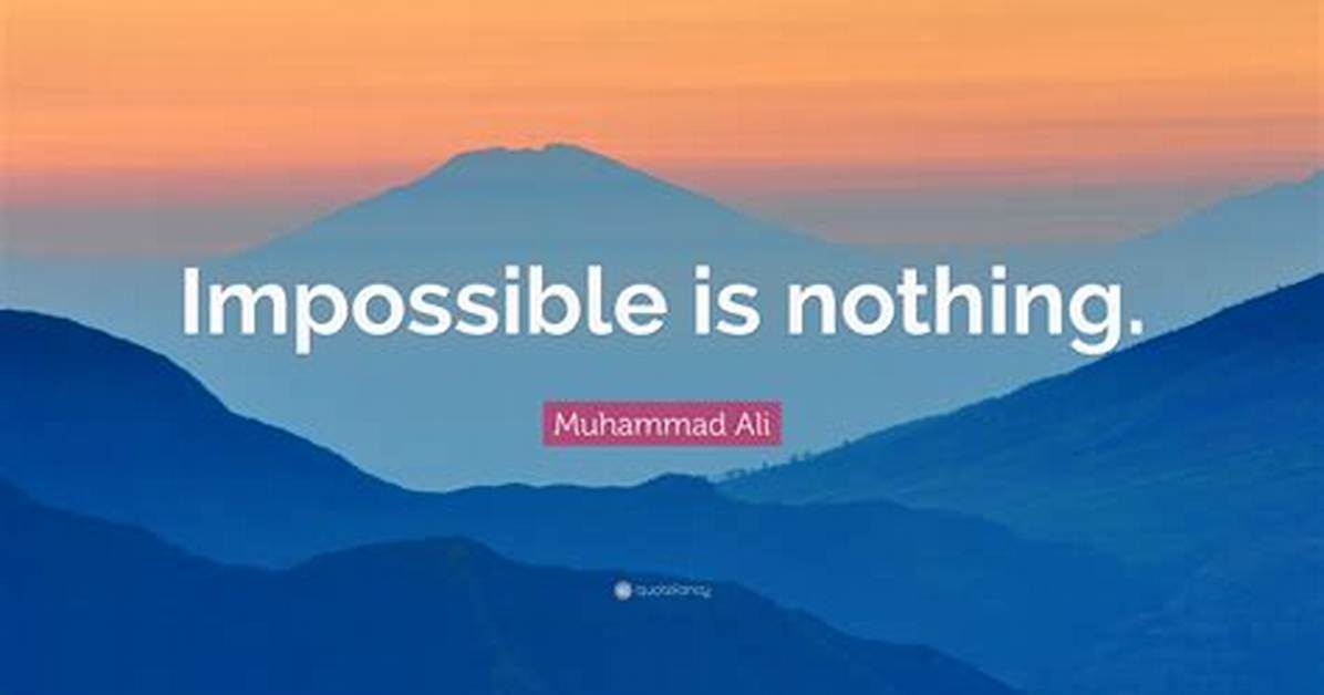 Nothing Is Impossible To